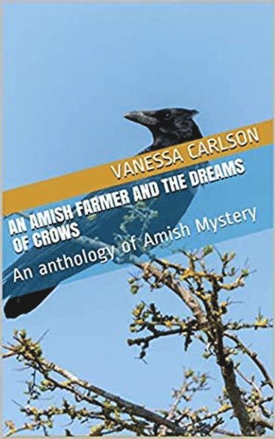 Vanessa Carlson - Amish Farmer and the Dreams of Crows, E-bok