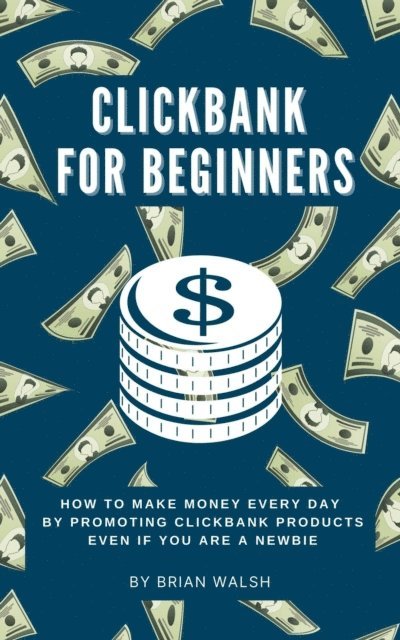 ClickBank for Beginners | How To Make Money Every Day By Promoting Clickbank  Products Even If You Are A Newbie