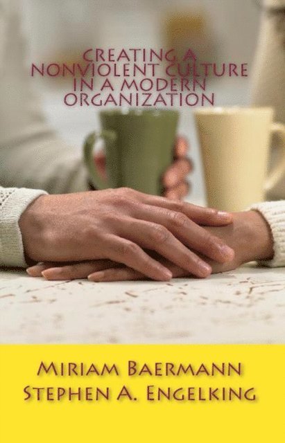 Miriam Baermann, Stephen A. Engelking - Creating a Nonviolent Culture in a Modern Organization, E-bok