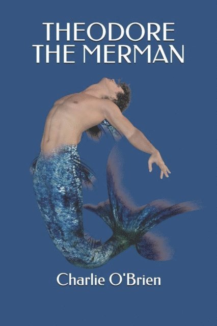 Charlie O'Brien - Theodore the Merman, E-bok