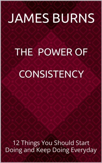 James Burns - Power Of Consistency, E-bok