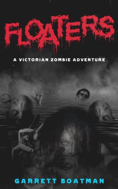 Garrett Boatman - Floaters: A Victorian Zombie Adventure, E-bok