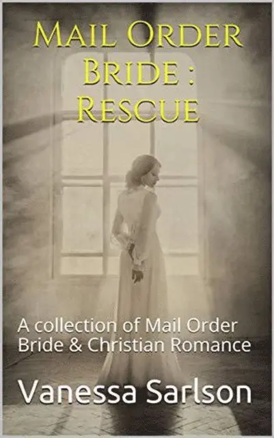 Vanessa Sarlson - Mail Order Bride : Rescue A collection of Mail Order Bride & Chrisitan Romance, E-bok. Tillgänglighet: Lägg i varukorg