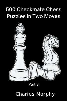 Charles Morphy - 500 Checkmate Chess Puzzles in Two Moves, Part 3, Häftad. Tillgänglighet: Lägg i varukorg