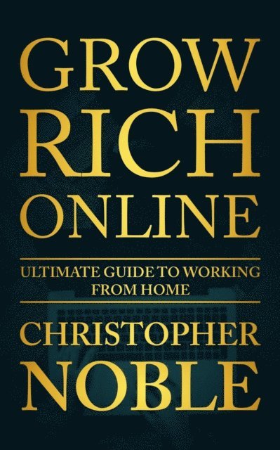 Christopher Noble - Grow Rich Online, E-bok. Tillgänglighet: Lägg i varukorg