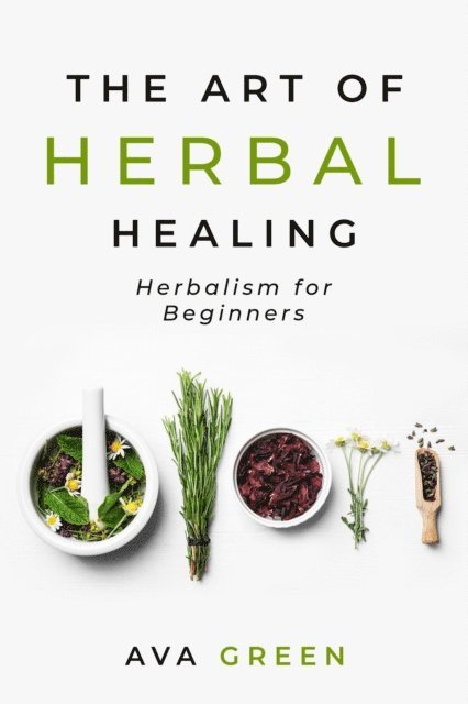 Ava Green - Art of Herbal Healing: Herbalism for Beginners, E-bok. Tillgänglighet: Lägg i varukorg