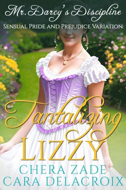 Cara Delacroix, Chera Zade - Tantalizing Lizzy-Mr. Darcy's Discipline, E-bok