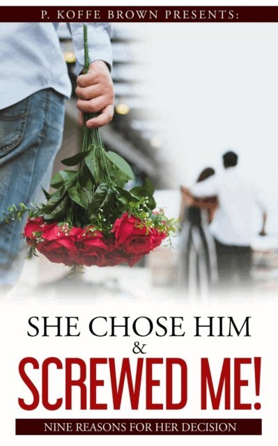 Yasmin Brown, Maya Adams, Myles Adams-Brown, Monica Macias, Angelica Williams, Brianna Vereen, Tomitchell C Pratcher, Chenelle Jones Hunter, Loretta Dianne Porter, ShaQuita Beverly, Marquita McDaniels, Gracia Rich, P. Koffe Brown - She Chose Him and Screwed Me!, E-bok