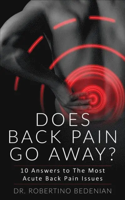 Dr. Robertino Bedenian - Does Back Pain Go Away? 10 Answers To The Most Acute Back Pain Issues, E-bok. Tillgänglighet: Lägg i varukorg