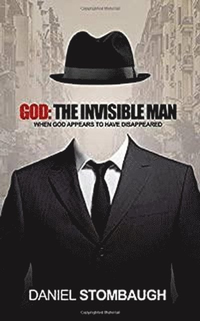 Daniel Stombaugh - God: The Invisible Man, E-bok