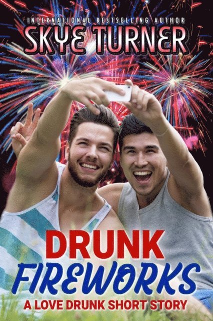 Skye Turner - Drunk Fireworks, A Love Drunk Short Story, E-bok