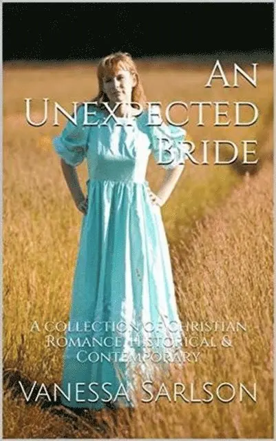 Vanessa Sarlson - Unexpected Bride A Collection of Christian Romance Historical & Contemporary, E-bok. Tillgänglighet: Lägg i varukorg