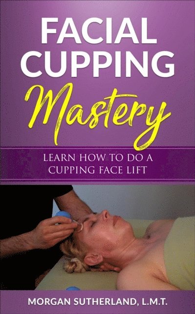 Morgan Sutherland - Facial Cupping Mastery, E-bok. Tillgänglighet: Lägg i varukorg