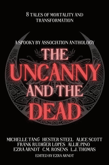 L.J. Thomas, Michelle Tang, Hester Steel, Alice Scott, Frank Rudiger Lopes, C.M. Rosens, Allie Pino, Ezra Arndt - Uncanny and the Dead, E-bok