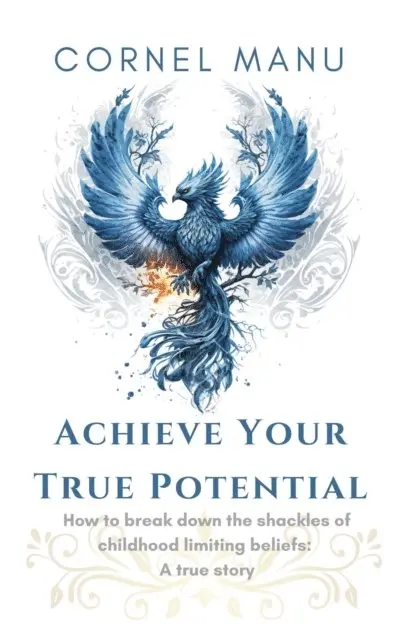 Cornel Manu - Achieve Your True Potential -  How To Break Down The Shackles Of Childhood Limiting Beliefs, E-bok. Tillgänglighet: Lägg i varukorg