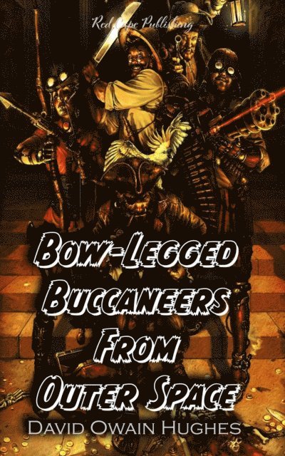 David Owain Hughes - Bow-Legged Buccaneers from Outer Space, E-bok