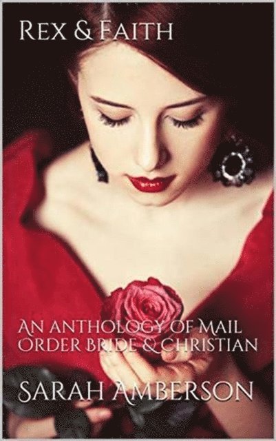 Sarah Amberson - Rex & Faith: An Anthology of Mail Order Bride & Christian, E-bok. Tillgänglighet: Lägg i varukorg