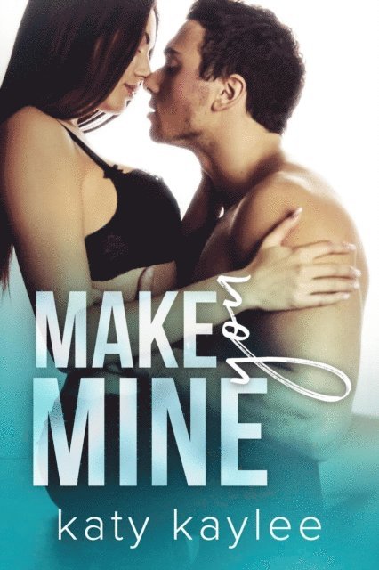 Katy Kaylee - Make You Mine, E-bok