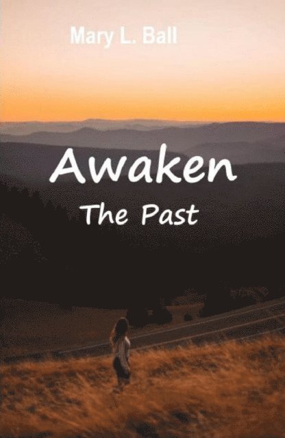 Mary L Ball - Awaken The Past, E-bok
