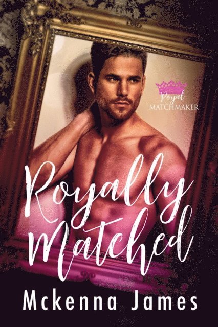 Mckenna James - Royally Matched: A Royal Forbidden Romance, E-bok