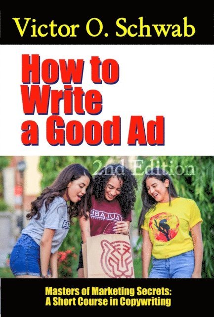 Victor O. Schwab, Dr. Robert C. Worstell - How to Write a Good Ad: A Short Course in Copywriting - Second Edition, E-bok