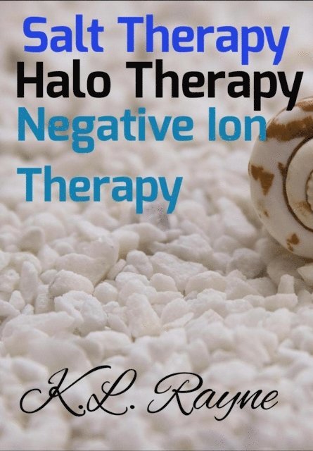 K.L. Rayne - Salt Therapy, Halo Therapy,  Negative Ion Therapy, E-bok. Tillgänglighet: Lägg i varukorg