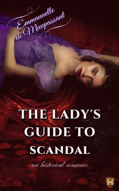 Emmanuelle de Maupassant - Lady's Guide to Scandal : a passionate historical romance, E-bok