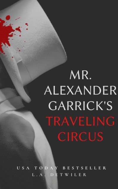 L.A. Detwiler - Mr. Alexander Garrick's Traveling Circus, E-bok