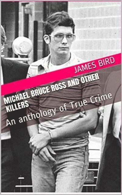 James Bird - Michael Bruce Ross And Other Killers, E-bok