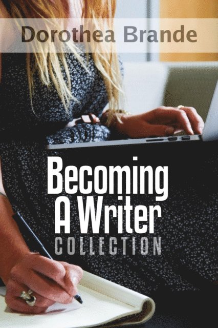 Dorothea Brande, Dr. Robert C. Worstell - Dorothea Brande's Becoming A Writer Collection, E-bok