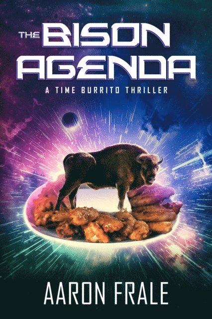 Aaron Frale - Bison Agenda: A Time Burrito Thriller, E-bok