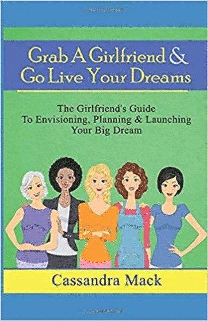 Cassandra Mack - Grab A Girlfriend & Go Live Your Dreams, E-bok. Tillgänglighet: Lägg i varukorg