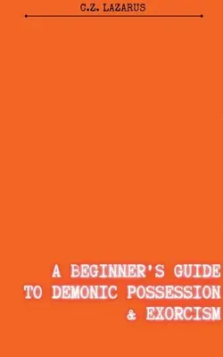 C Z Lazarus - Beginner's Guide to Demonic Possession & Exorcism, Häftad. Tillgänglighet: Lägg i varukorg