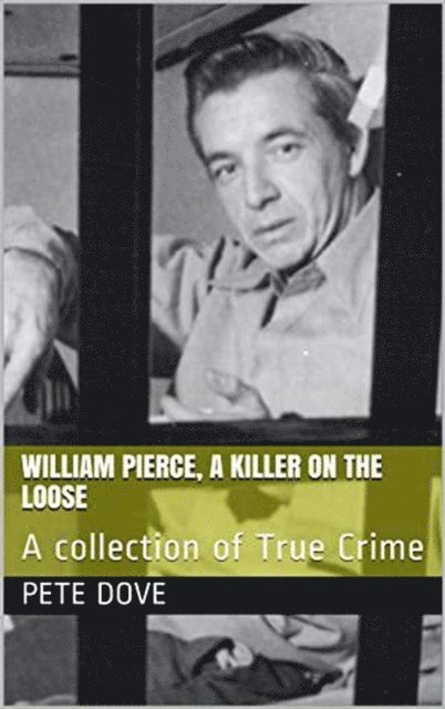 Pete Dove - William Pierce, A Killer On The Loose A Collection of True Crime, E-bok. Tillgänglighet: Lägg i varukorg