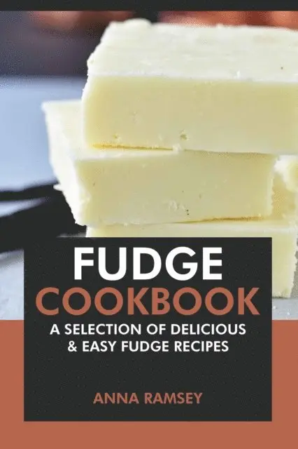 Anna Ramsey - Fudge Cookbook: A Selection of Delicious & Easy Fudge Recipes, E-bok. Tillgänglighet: Lägg i varukorg