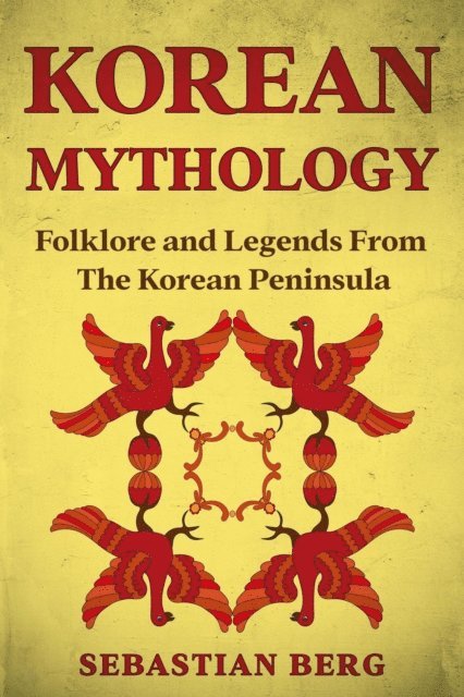 Sebastian Berg - Korean Mythology: Folklore and Legends from the Korean Peninsula, E-bok