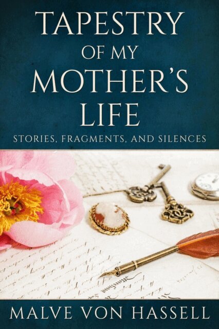 Malve Von Hassell - Tapestry Of My Mother's Life: Stories, Fragments, And Silences, E-bok