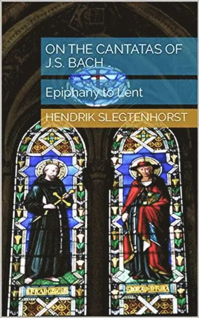 Hendrik Slegtenhorst - On the Cantatas of J.S. Bach: Epiphany to Lent, E-bok. Tillgänglighet: Lägg i varukorg