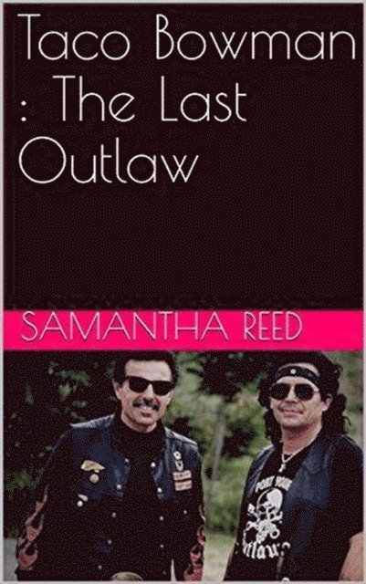 Samantha Reed - Taco Bowman : The Last Outlaw, E-bok