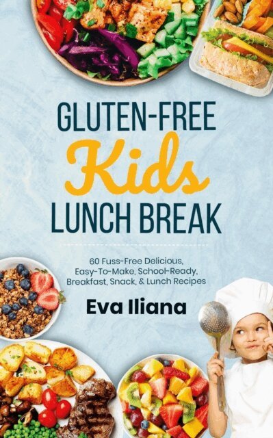Eva Iliana - Gluten-Free Kids Lunch Break 60 Fuss-Free Delicious, Easy-To-Make, School-Ready Breakfast, Snack, & Lunch Recipes, E-bok. Tillgänglighet: Lägg i varukorg