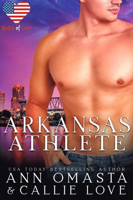 Callie Love, Ann Omasta - States of Love: Arkansas Athlete - A Steamy Sports Romance featuring a Single Mom, E-bok
