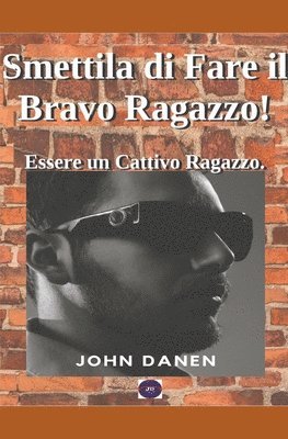 John Danen - Smettila di Fare il Bravo Ragazzo! Essere un Cattivo Ragazzo., Häftad. Tillgänglighet: Lägg i varukorg