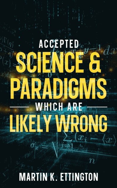 Martin K. Ettington - Accepted Science & Paradigms Which Are Likely Wrong, E-bok. Tillgänglighet: Lägg i varukorg
