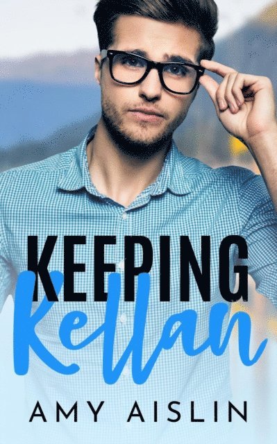 Amy Aislin - Keeping Kellan, E-bok