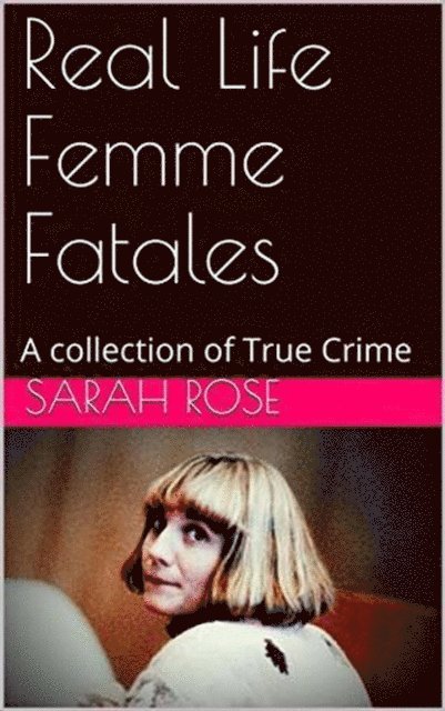Sarah Rose - Real Life Femme Fatales, E-bok