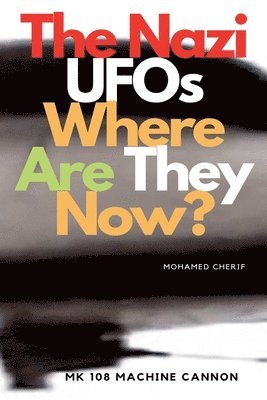 Mohamed Cherif - Nazi UFOs Where Are They Now?, Häftad. Tillgänglighet: Lägg i varukorg