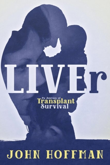 John Hoffman - LIVEr My Journey of Transplant Survival, E-bok