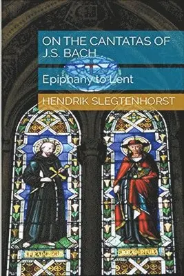 Hendrik Slegtenhorst - On the Cantatas of J.S. Bach, Häftad. Tillgänglighet: Lägg i varukorg