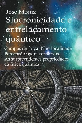 Jose Moniz - Sincronicidade e entrelaçamento quântico. Campos de força. Não-localidade. Percepções extra-sensoriais. As surpreendentes propriedades da física quântica., Häftad