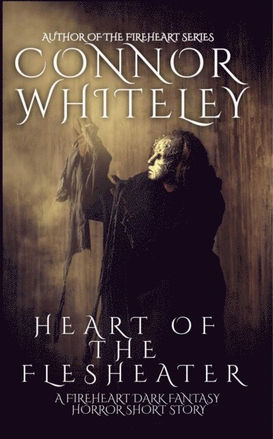 Connor Whiteley - Heart of The Flesheater: A Fireheart Dark Fantasy Horror Short Story, E-bok